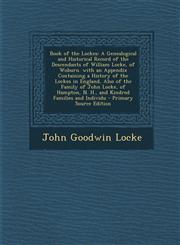 Book of the Lockes A Genealogical and Historical Record of the Descendants of William Locke, of Woburn. with an Appendix Containing a His,1293808024,9781293808023