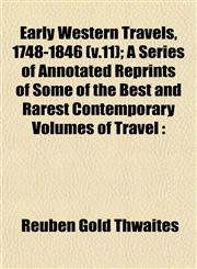 Early Western Travels, 1748-1846 (v.11); A Series of Annotated Reprints of Some of the Best and Rarest Contemporary Volumes of Travel,115288915X,9781152889156
