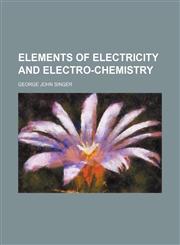 Elements of Electricity and Electro-Chemistry,1154158314,9781154158311