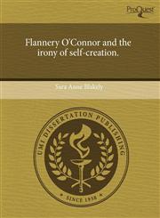 Flannery O'Connor and the irony of self-creation.,1244595853,9781244595859