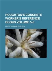 Houghton's concrete worker's reference books Volume 5-6,1236769791,9781236769794
