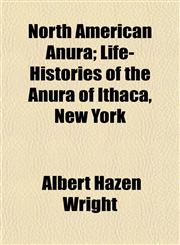 North American Anura; Life-Histories of the Anura of Ithaca, New York,1153059894,9781153059893
