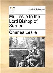 Mr. Leslie to the Lord Bishop of Sarum.,1170769543,9781170769546