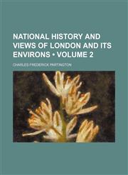 National History and Views of London and Its Environs (Volume 2),1150153822,9781150153822