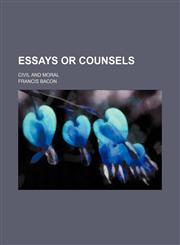 Essays or Counsels; Civil and Moral,115162540X,9781151625403