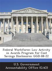 Federal Workforce Low Activity in Awards Program for Cost Savings Disclosures: Ggd-88-22,1289009090,9781289009090