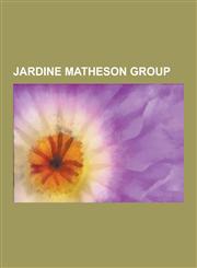 Jardine Matheson Group William Jardine, Ikea, Jardine Matheson Holdings, Kan Yuet-Keung, Robert Hotung, Catchick Paul Chater, Keswick Family,,1230641521,9781230641522