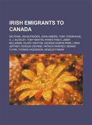 Irish emigrants to Canada Sid Ryan, Jim McFadden, John Aimers, Tony O'Donohue, A. J. Buckley, Tony Martin, Ryan's Fancy, Jimmy McLarnin,1234585987,9781234585983