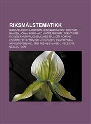 Riksmålstematikk Bjørnstjerne Bjørnson, Jens Bjørneboe, Fridtjof Nansen, Johan Bernhard Hjort, Riksmål, Bernt Ivar Eidsvig, Knud Knudsen,1232797464,9781232797463