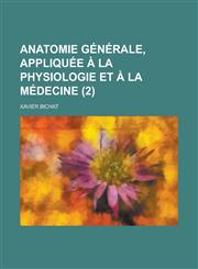 Anatomie Generale, Appliquee a la Physiologie Et a la Medecine (2 ),1234462338,9781234462338