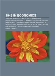 1948 in economics 1948 labor disputes and strikes, Companies disestablished in 1948, Companies established in 1948, Honda, In-N-Out Burger,1158061447,9781158061440