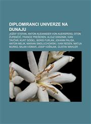 Diplomiranci Univerze na Dunaju Jožef Stefan, Anton Alexander von Auersperg, Oton Župančič, France Prešeren, Alojz Gradnik, Ivan Tavčar,1233007904,9781233007905