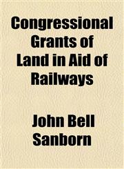 Congressional Grants of Land in Aid of Railways,1150547073,9781150547072