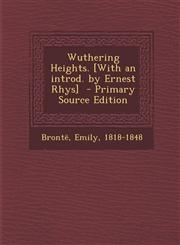 Wuthering Heights. [With an Introd. by Ernest Rhys],1289644292,9781289644291