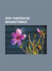 Der Thierische Magnetismus,1234872420,9781234872427