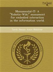 Monumental-IT A "Robotic-Wiki" monument for embodied interaction in the information world.,124986318X,9781249863182