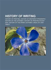 History of writing History of printing, History of Western typography, History of the alphabet, History of printing in East Asia,1156730481,9781156730485