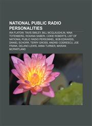 National Public Radio personalities Ira Flatow, Tavis Smiley, Bill McGlaughlin, Nina Totenberg, Roxana Saberi, Cokie Roberts,1155467450,9781155467450