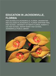 Education in Jacksonville, Florida High schools in Jacksonville, Florida, Universities and colleges in Jacksonville, Florida,1156832985,9781156832981