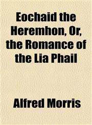 Eochaid the Heremhon, Or, the Romance of the Lia Phail,1154696340,9781154696349