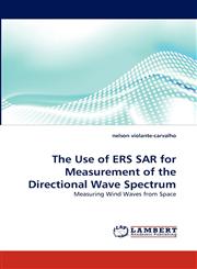 The Use of ERS SAR for Measurement of the Directional Wave Spectrum,3838334256,9783838334257