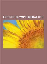 Lists of Olympic Medalists Olympic Medalists by Sport, List of Olympic Medalists in Athletics, List of Olympic Medalists in Gymnastics, List of O,1230576649,9781230576640