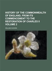 History of the Commonwealth of England, from Its Commencement to the Restoration of Charles II Volume 2,1234233908,9781234233907