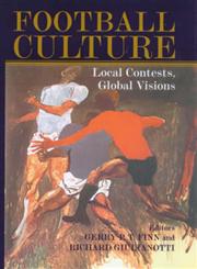Football Culture Local Contests, Global Visions,0714681008,9780714681009