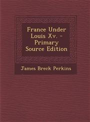 France Under Louis XV. - Primary Source Edition,1294172166,9781294172161
