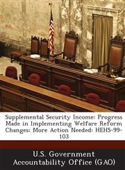 Supplemental Security Income Progress Made in Implementing Welfare Reform Changes; More Action Needed: Hehs-99-103,1287226094,9781287226093