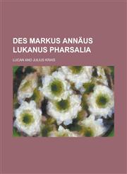 Des Markus Annaus Lukanus Pharsalia,1234881195,9781234881191