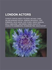 London Actors Charlie Chaplin, Marty Feldman, Michael Caine, Helena Bonham Carter, Vanessa Redgrave, Tony Robinson, David Jason, Car,1153690616,9781153690614