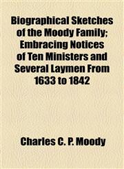 Biographical Sketches of the Moody Family; Embracing Notices of Ten Ministers and Several Laymen From 1633 to 1842,115463857X,9781154638578