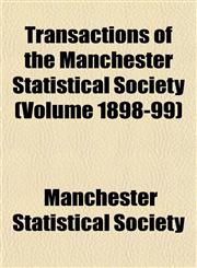 Transactions of the Manchester Statistical Society (Volume 1898-99),1152076736,9781152076730