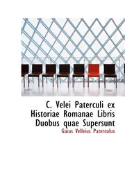 C. Velei Paterculi ex Historiae Romanae Libris Duobus quae Supersunt,1110026676,9781110026678