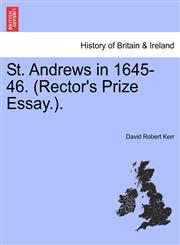 St. Andrews in 1645-46. (Rector's Prize Essay.).,1241306796,9781241306793