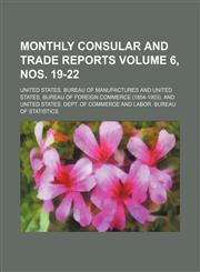 Monthly consular and trade reports Volume 6, nos. 19-22,1130846172,9781130846171