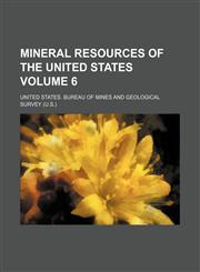 Mineral resources of the United States Volume 6,1236638328,9781236638328
