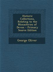 Historic Collections, Relating to the Monasteries of Devon - Primary Source Edition,1294903381,9781294903383