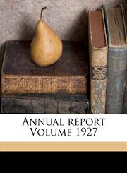 Annual report Volume 1927,1171982666,9781171982661