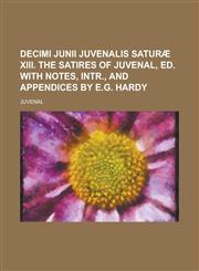 Decimi Junii Juvenalis saturæ xiii. The satires of Juvenal, ed. with notes, intr., and appendices by E.G. Hardy,1230173676,9781230173672