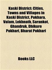 Kaski District Cities, Towns and Villages in Kaski District, Pokhara, Valam, Lekhnath, Sarankot, Ghandruk, Dhikure Pokhari, Bharat Pokhari,1157863345,9781157863342