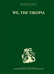 We the Tikopia A sociological study of kinship in primitive Polynesia,0415511283,9780415511285