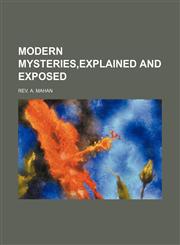 MODERN MYSTERIES,EXPLAINED AND EXPOSED,1151026999,9781151026996