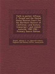 Faith in justice Alfonso J. Zirpoli and the United States District Court for the Northern District of California : oral history transcript / and related material, 1982-1984 - Primary Source Edition,1295035464,9781295035465