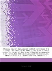 Articles On Musical Groups Established In 1960, including The Beatles, The Temptations, Labelle, The Four Seasons (band), The Chiffons, The Sonics, Harold Melvin & The Blue Notes, The Tornadoes, Jay And The Americans, Rare Earth (band),124335934X,9781243359346