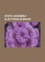 State Assembly Elections in Bihar Bihar Legislative Assembly Election, 1985, Bihar Legislative Assembly Election, 1990, Bihar Legislative Assembly El,1230750797,9781230750798
