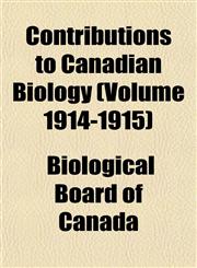 Contributions to Canadian Biology (Volume 1914-1915),115337305X,9781153373050