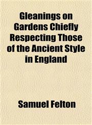 Gleanings on Gardens Chiefly Respecting Those of the Ancient Style in England,115215897X,9781152158979