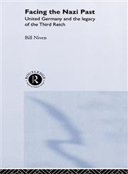 Facing the Nazi Past United Germany and the Legacy of the Third Reich,0415180112,9780415180115